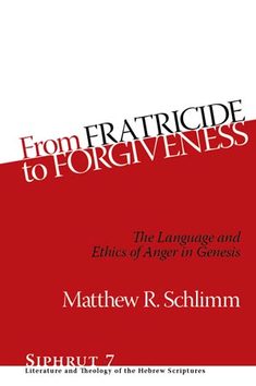 From Fratricide to Forgiveness: The Language and Ethics of Anger in Genesis by Matthew Schlimm